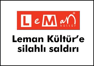 Leman Kültür'e silahlı saldırı